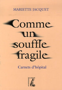 Comme un souffle fragile - Carnets d'hôpital