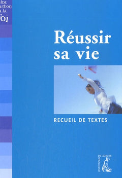 Réuussir sa vie (recueil de textes)