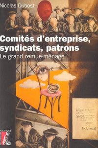 Comités d'entreprise, syndicats, patrons : Le grand remue-ménage