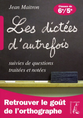 Les dictées d'autrefois suivies de questions traitées et notées : Classes de 6e et 5e