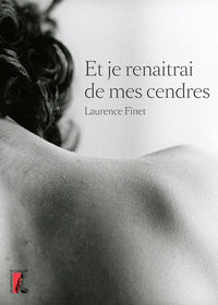 Et je renaîtrai de mes cendres...