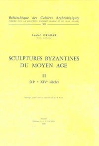 SCULPTURES BYZANTINES DU MOYEN AGE T2 (XI -XIV SIECLES)