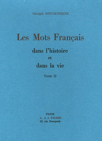 Les Mots français dans l'histoire et dans la vie. Tome II.