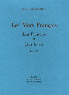 Les Mots français dans l'histoire et dans la vie. Tome II.