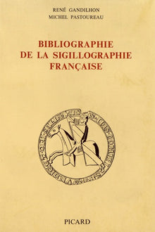 Bibliographie de la sigillographie française.