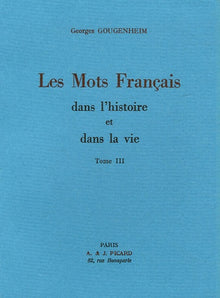 Les Mots français dans l'histoire et dans la vie. Tome III.