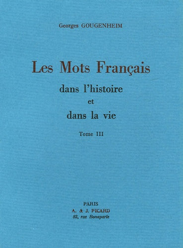 Les Mots français dans l'histoire et dans la vie. Tome III.