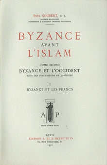 Byzance avant l'Islam sous les successeurs de Justinien. Tome II : Byzance et les Francs.
