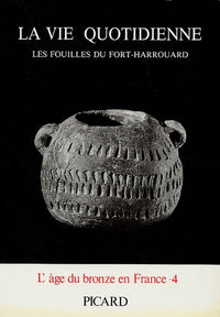 La vie quotidienne : les fouilles du Fort-Harrouard, volume 4