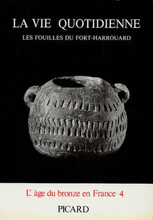 La vie quotidienne : les fouilles du Fort-Harrouard, volume 4