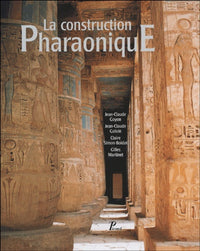La Construction pharaonique. Du Moyen Empire à l'époque gréco-romaine. Contexte et principes technol