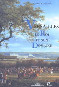 Versailles, le Roi et son Domaine.