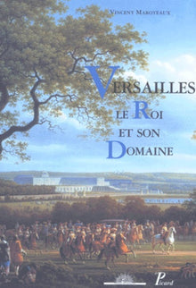 Versailles, le Roi et son Domaine