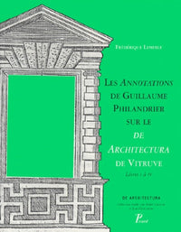 Les Annotations de Guillaume Philandrier sur le De Architectura de Vitruve. Livre I à IV