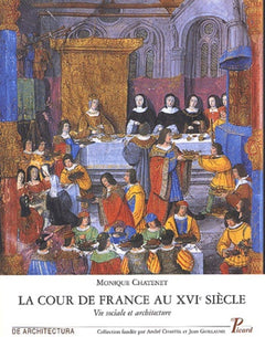 La Cour De France Au Xvieme Siecle. Vie Sociale Et Architecture