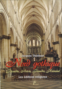 Nord gothique. Picardie, Artois, Flandre, Hainaut.