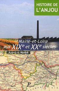 Histoire de l'Anjou. T. 4 : Le Maine-et-Loire aux XIX et XX siècles