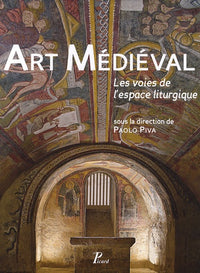 Art médiéval: Les voies de l'espace liturgique