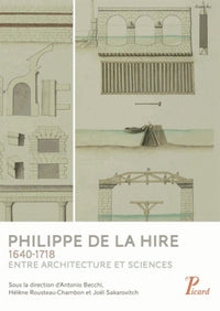Philippe de la Hire. 1640-1718. Entre architecture et sciences