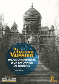 Le château Vaissier, palais orientaliste d'un savonnier à Roubaix
