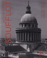 Jacques-Germain Soufflot ou l'architecture regeneree