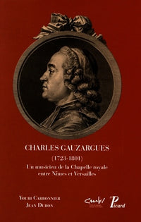 Charles Gauzargues (1723-1801), Un musicien de la Chapelle royale entre Nimes et Versailles