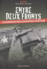 Entre deux fronts Tome 1, Les incorporés de force alsaciens dans la Waffen-SS