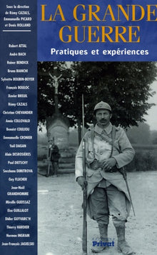 La Grande Guerre: Pratiques et expériences
