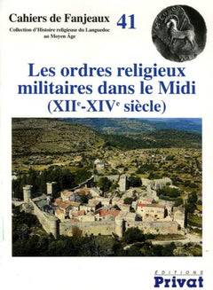 Les ordres religieux militaires dans le Midi (XIIe - XIVe siècle)