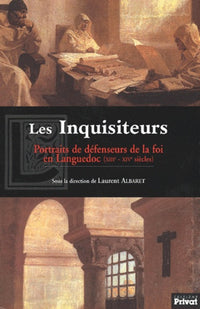 Les Inquisiteurs : Portraits de défenseurs de la foi en Languedoc aux XIIIe-XIVe siècles