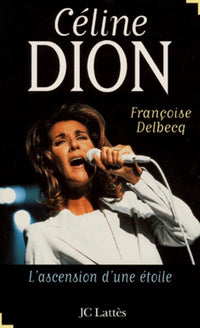 Celine Dion. L'Ascension D'Une Etoile