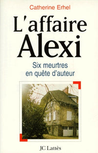 L'affaire Alexi: Six meurtres en quête d'auteur