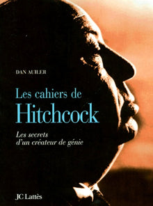 Les cahiers d'Alfred Hitchcock : Les secrets d'un créateur de génie