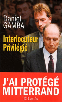 Interlocuteur privilégié : J'ai protégé Mitterrand