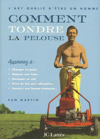 Comment tondre la pelouse ou l'Art oublié d'être un mari
