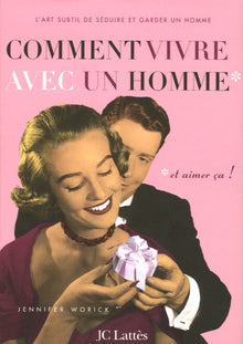 Comment vivre avec un homme...*: *...et aimer ça !