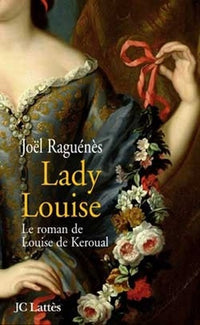 Lady Louise: Le roman de Louise de Keroual