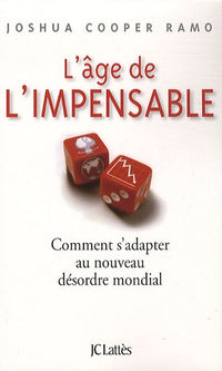 L'âge de l'impensable: Comment s'adapter au nouveau désordre mondial