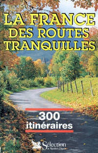 La France des routes tranquilles, 300 itinéraires