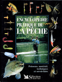 Encyclopédie pratique de la pêche. Poissons, matériel, techniques et savoir-faire