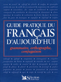 Guide Pratique Du Francais D'Aujourd'Ui. Grammaire, Orthographe, Conjugaison