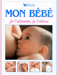 Mon bébé, je l'attends, je l'élève