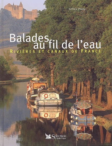 Balades au fil de l'eau. Rivières et canaux de France