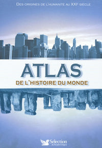 Atlas de l'histoire du monde: Des origines de l'humanité au XXIe siècle