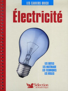 Electricité: Les outils, les matériaux, les techniques, les règles