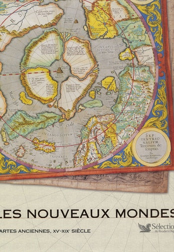 Les nouveaux mondes: Cartes anciennes, XVe-XIXe siècle