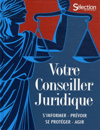 Votre conseiller juridique: S'informer, prévoir, se protéger, agir