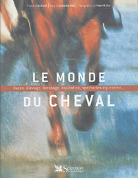 Le Monde du cheval : Races, élevage, dressage, équitation, spectacles équestres...