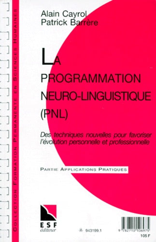 La programmation neuro-linguistique (PNL). Des techniques nouvelles pour favoriser l'évolution personnelle et professionnelle, connaissance du problème, applications pratiques