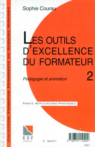 Les outils d'excellence du formateur. Tome 2, Pédagogie et animation, Connaissance du problème, Applications pratiques